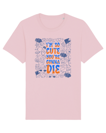 I`m so cute you`re gonna die Cotton Pink