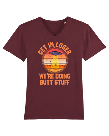 Get In Loser We'Re Doing Butt Stuff Ufo Burgundy