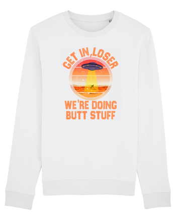 Get In Loser We'Re Doing Butt Stuff Ufo White