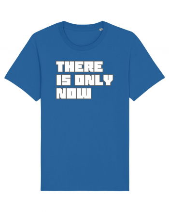 There is only now Royal Blue