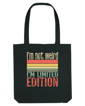 I'm not weird I'm limited edition Black