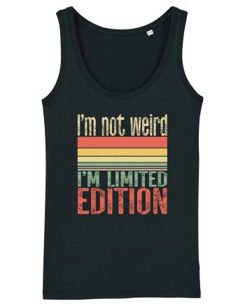I'm not weird I'm limited edition Black