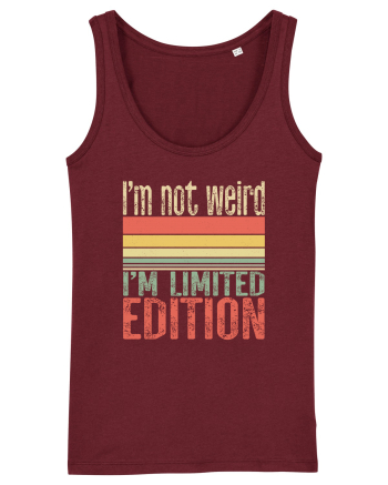 I'm not weird I'm limited edition Burgundy