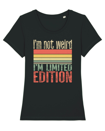 I'm not weird I'm limited edition Black