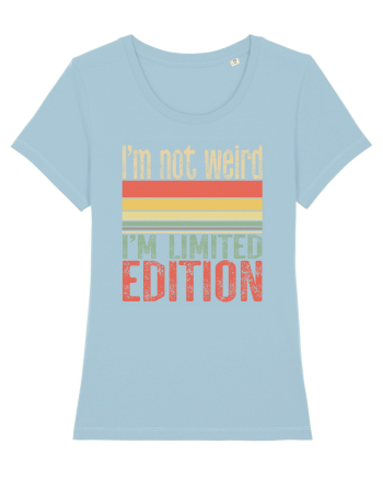 I'm not weird I'm limited edition Sky Blue