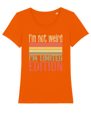 I'm not weird I'm limited edition Bright Orange