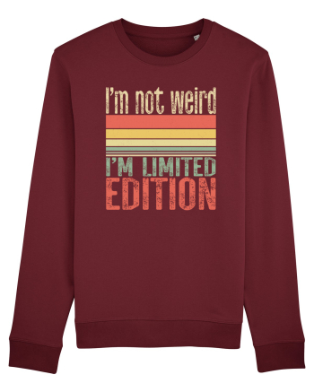 I'm not weird I'm limited edition Burgundy