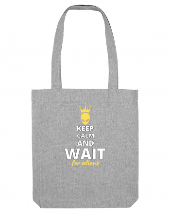 KEEP CALM AND WAIT FOR ALIENS Heather Grey