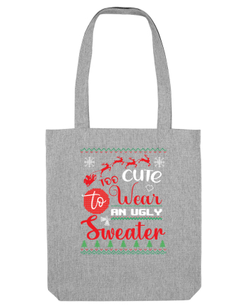 Too cute to wear an ugly sweater Heather Grey