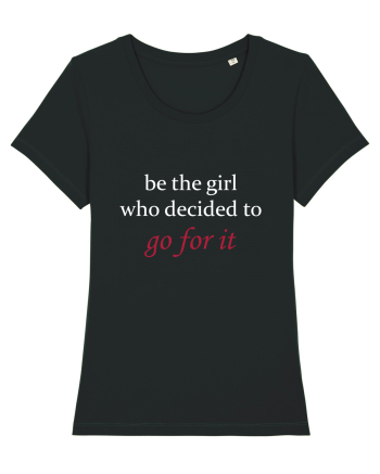 Be the girl who decided to go for it Black