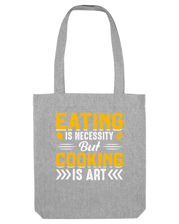 Eating is necessity but cooking is art Heather Grey