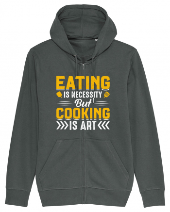 Eating is necessity but cooking is art Anthracite