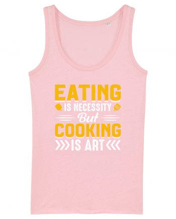 Eating is necessity but cooking is art Cotton Pink