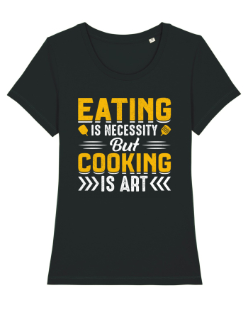 Eating is necessity but cooking is art Black