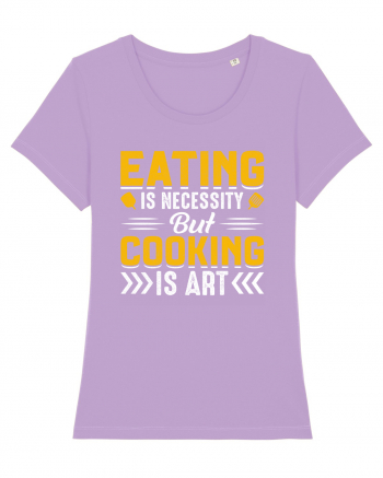 Eating is necessity but cooking is art Lavender Dawn