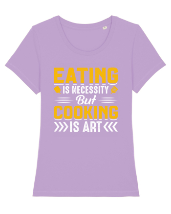 Eating is necessity but cooking is art Lavender Dawn