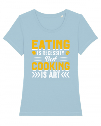 Eating is necessity but cooking is art Sky Blue