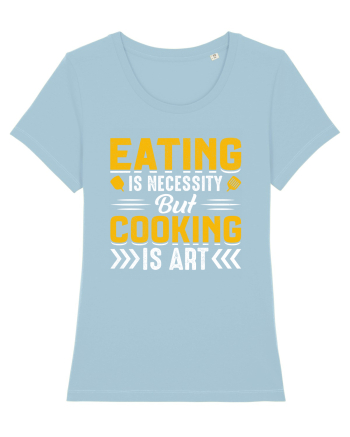 Eating is necessity but cooking is art Sky Blue