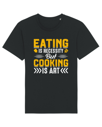 Eating is necessity but cooking is art Black