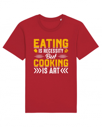 Eating is necessity but cooking is art Red