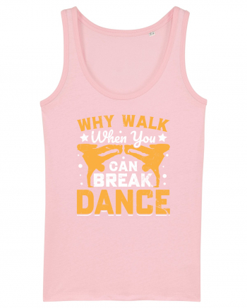 Why walk when you can break dance Cotton Pink