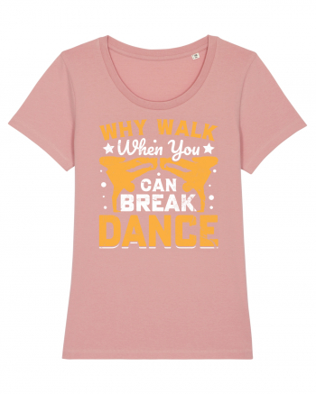 Why walk when you can break dance Canyon Pink