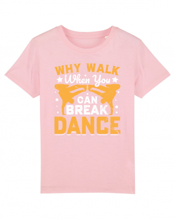 Why walk when you can break dance Cotton Pink