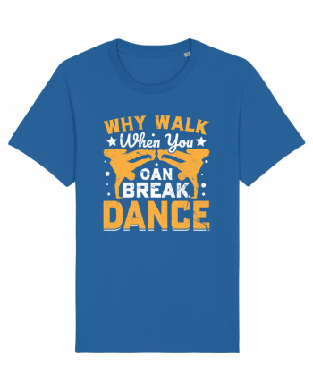 Why walk when you can break dance Royal Blue