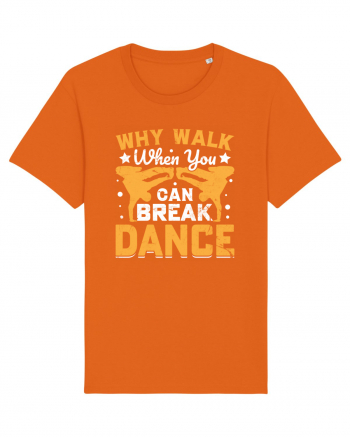 Why walk when you can break dance Bright Orange