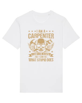 I am a carpenter I can't fix stupid but I can fix what stupid does White