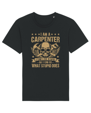 I am a carpenter I can't fix stupid but I can fix what stupid does Black