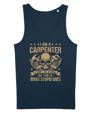 I am a carpenter I can't fix stupid but I can fix what stupid does Navy