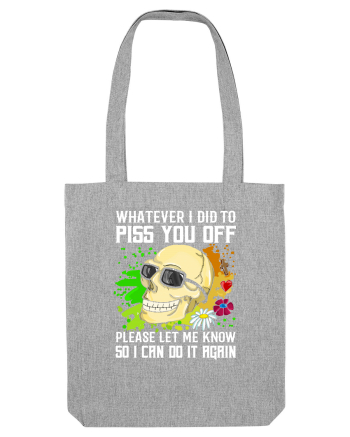 Whatever i did to piss you off please let me know so I can do it again Heather Grey