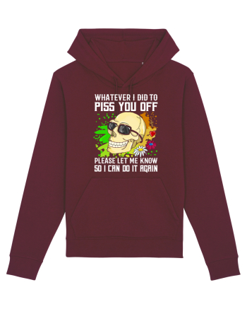 Whatever i did to piss you off please let me know so I can do it again Burgundy