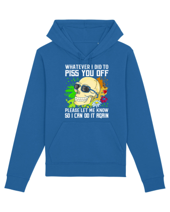 Whatever i did to piss you off please let me know so I can do it again Royal Blue