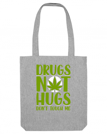 Drugs not hugs don't touch me Heather Grey