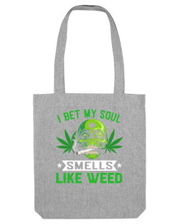 I bet my soul smells like weed Heather Grey