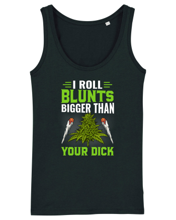 I roll blunts bigger than your dick Black