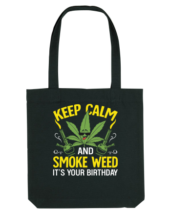 KEEP CALM AND SMOKE WEED IT'S YOUR BIRTHDAY Black