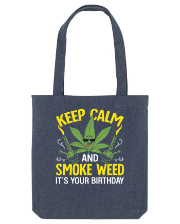 KEEP CALM AND SMOKE WEED IT'S YOUR BIRTHDAY Midnight Blue