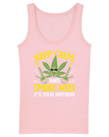 KEEP CALM AND SMOKE WEED IT'S YOUR BIRTHDAY Cotton Pink