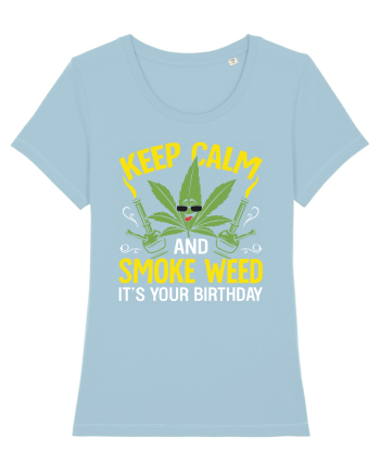KEEP CALM AND SMOKE WEED IT'S YOUR BIRTHDAY Sky Blue