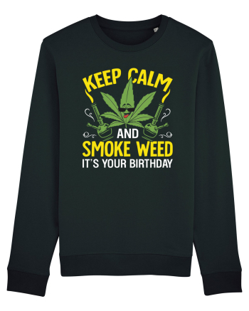 KEEP CALM AND SMOKE WEED IT'S YOUR BIRTHDAY Black