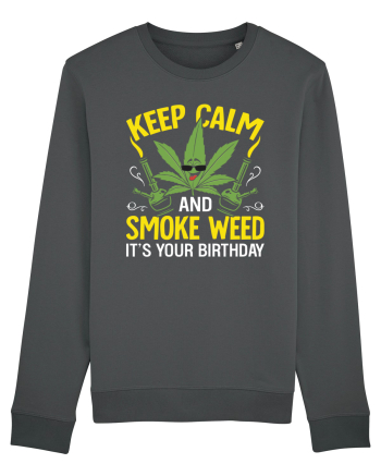 KEEP CALM AND SMOKE WEED IT'S YOUR BIRTHDAY Anthracite