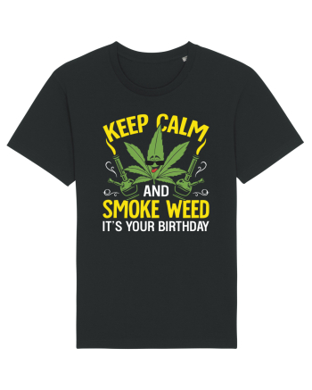 KEEP CALM AND SMOKE WEED IT'S YOUR BIRTHDAY Black