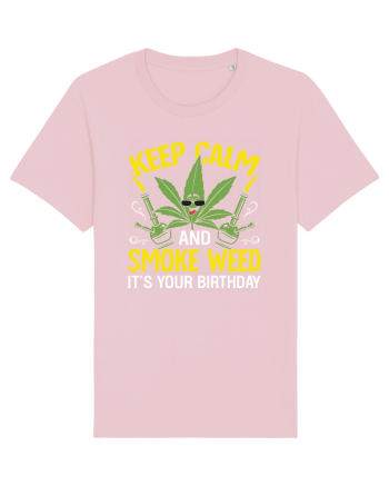 KEEP CALM AND SMOKE WEED IT'S YOUR BIRTHDAY Cotton Pink