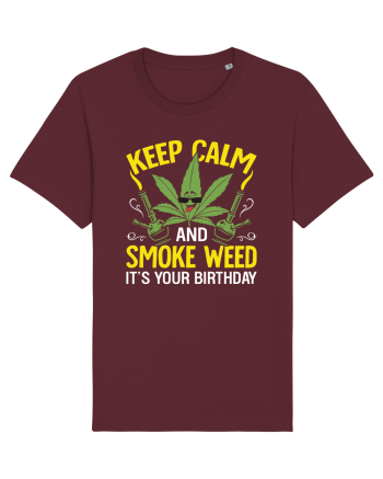 KEEP CALM AND SMOKE WEED IT'S YOUR BIRTHDAY Burgundy