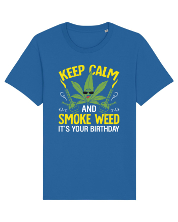 KEEP CALM AND SMOKE WEED IT'S YOUR BIRTHDAY Royal Blue