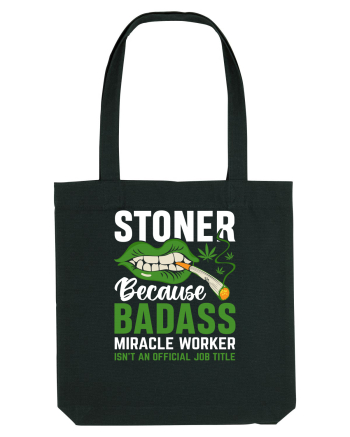 STONER BECAUSE BADASS MIRACLE WORKER ISN'T AN OFFICIAL JOB TITLE Black