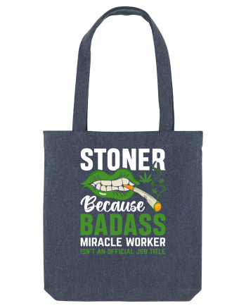 STONER BECAUSE BADASS MIRACLE WORKER ISN'T AN OFFICIAL JOB TITLE Midnight Blue